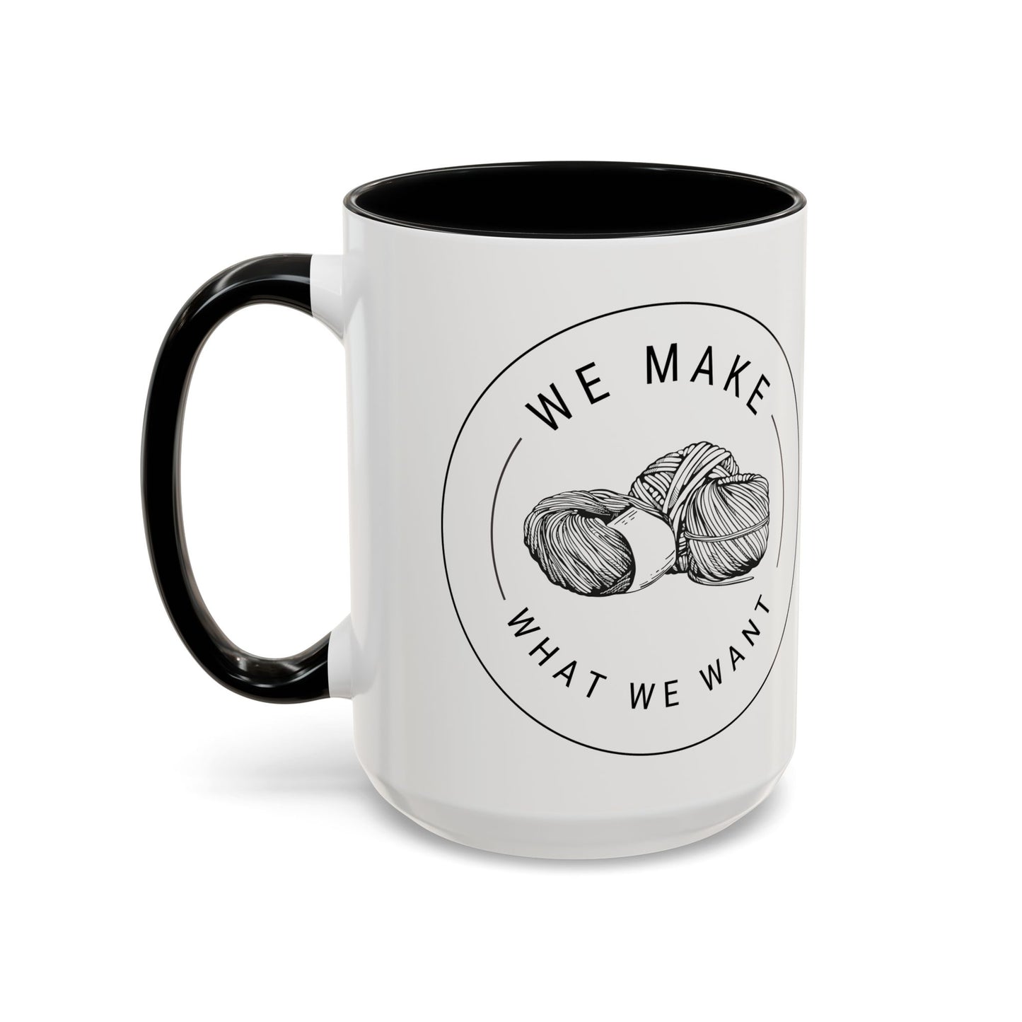 We Make What We Want Mug — Yarn Coffee Mug (11/15oz)