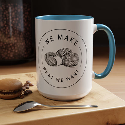 We Make What We Want Mug — Yarn Coffee Mug (11/15oz)