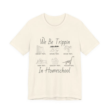 Homeschool  Tee – We Be Trippin In Homeschool Graphic Shirt