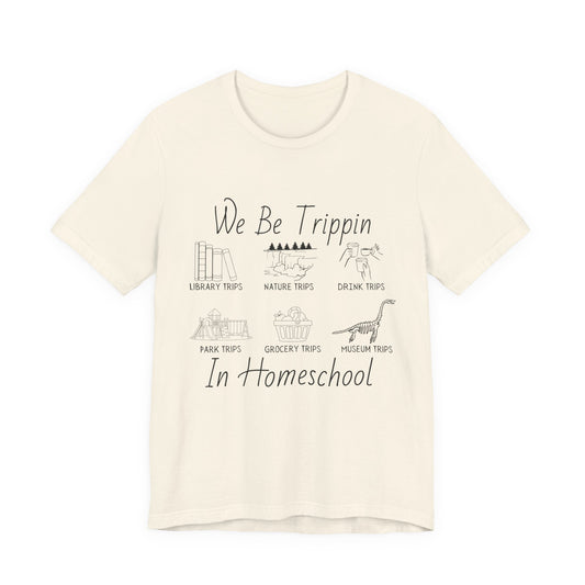 Homeschool  Tee – We Be Trippin In Homeschool Graphic Shirt