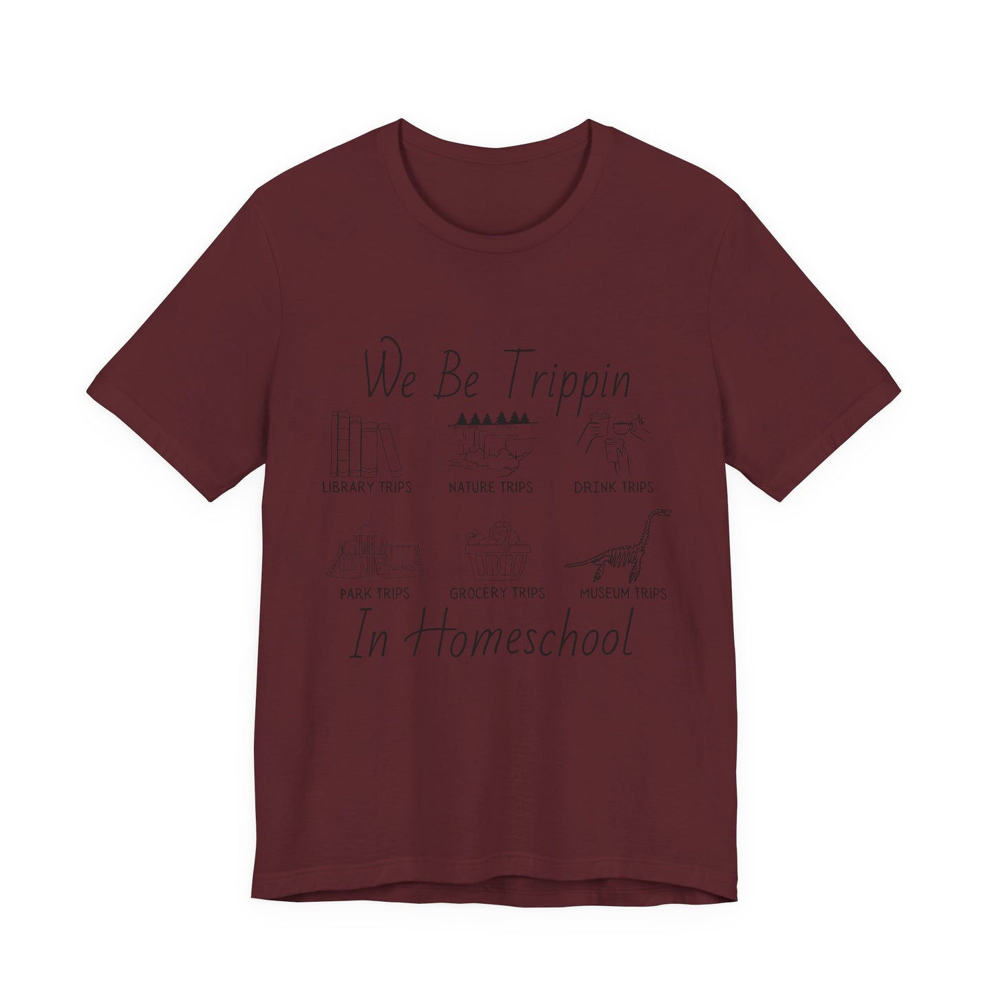 Homeschool  Tee – We Be Trippin In Homeschool Graphic Shirt