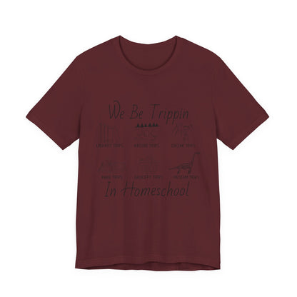 Homeschool  Tee – We Be Trippin In Homeschool Graphic Shirt