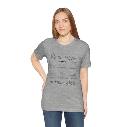 Homeschool  Tee – We Be Trippin In Homeschool Graphic Shirt
