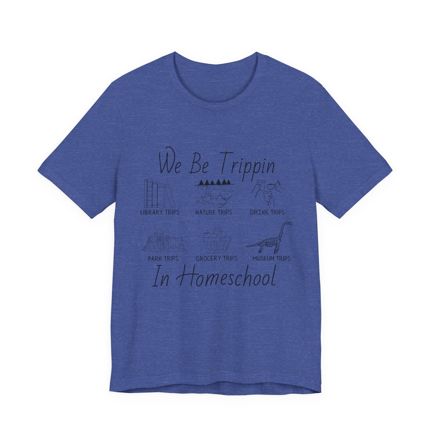 Homeschool  Tee – We Be Trippin In Homeschool Graphic Shirt