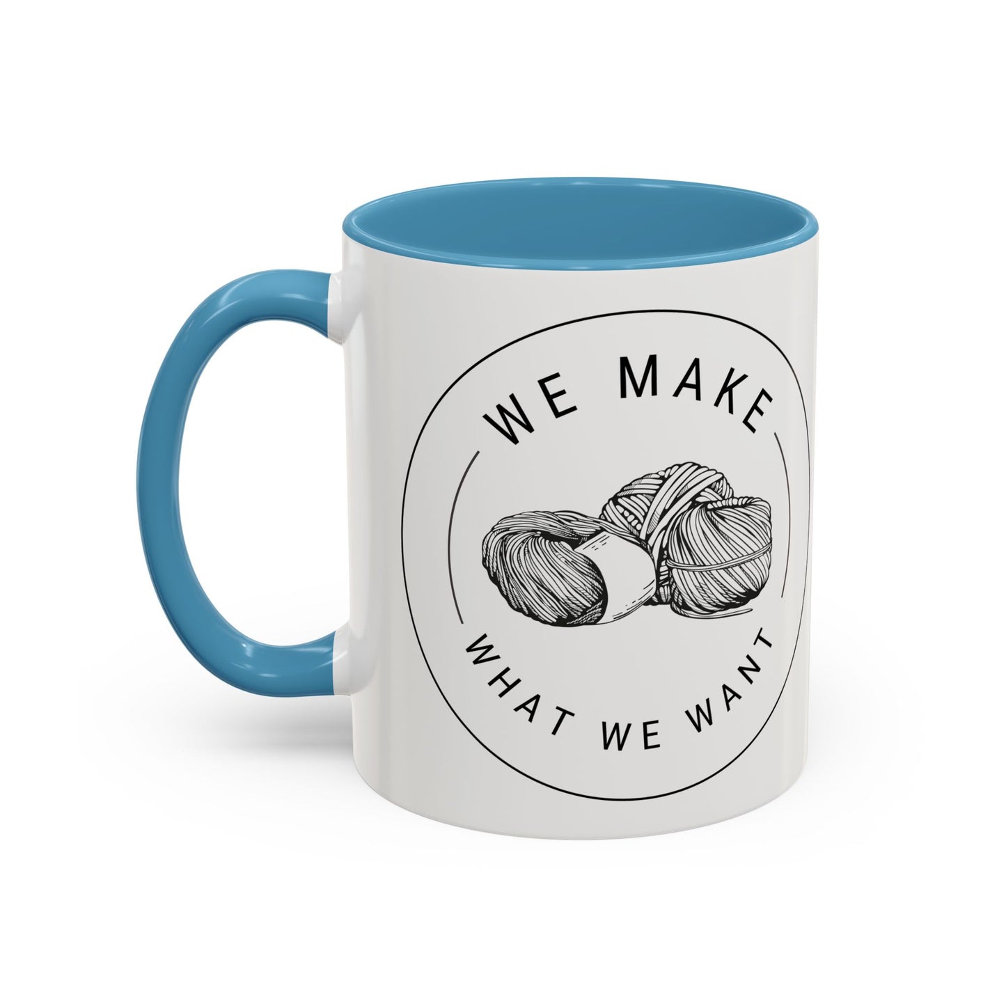 We Make What We Want Mug — Yarn Coffee Mug (11/15oz)
