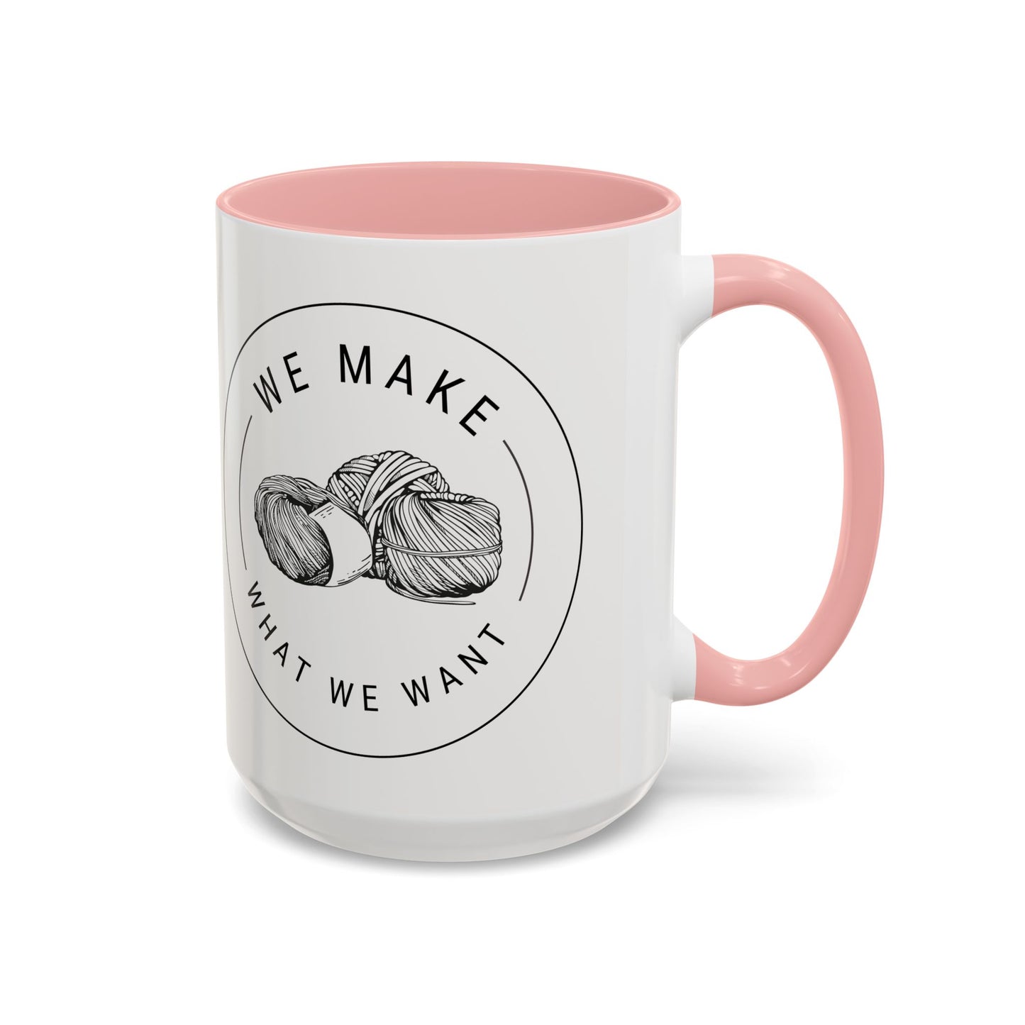We Make What We Want Mug — Yarn Coffee Mug (11/15oz)