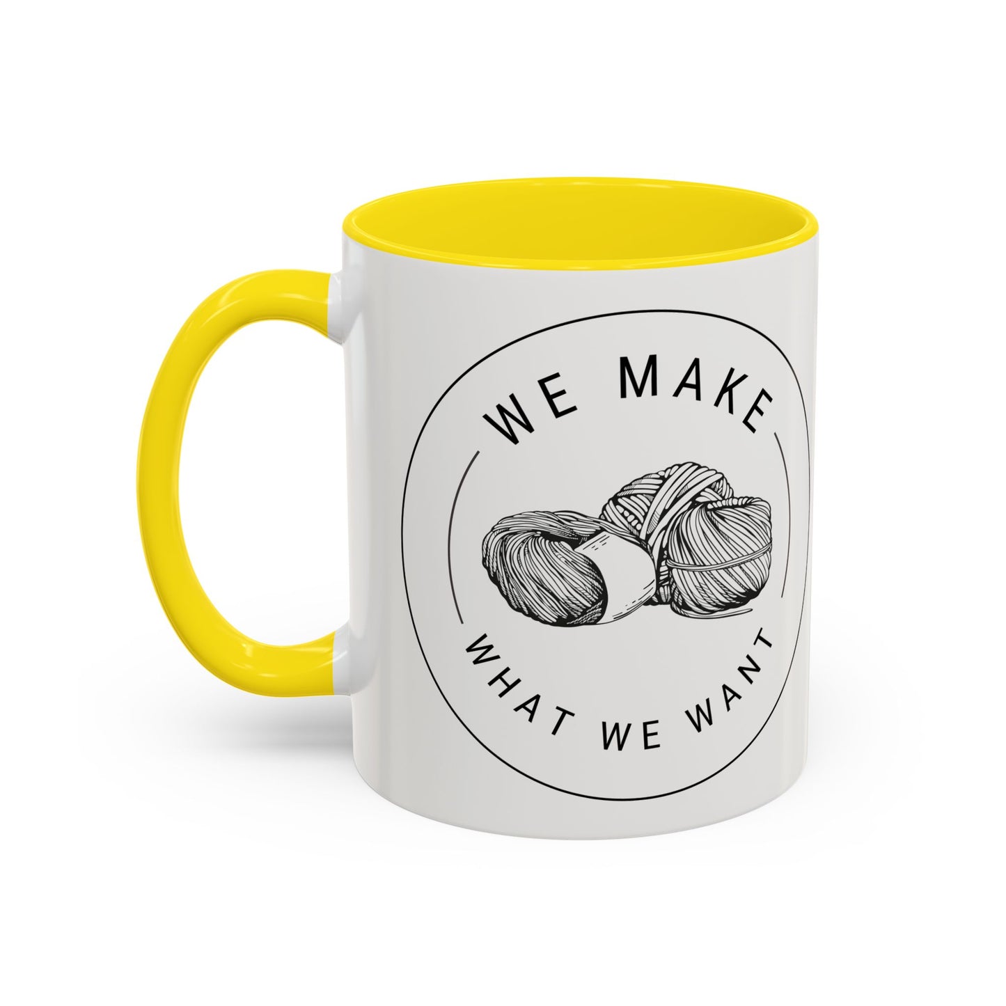 We Make What We Want Mug — Yarn Coffee Mug (11/15oz)