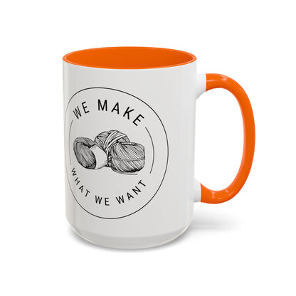 We Make What We Want Mug — Yarn Coffee Mug (11/15oz)
