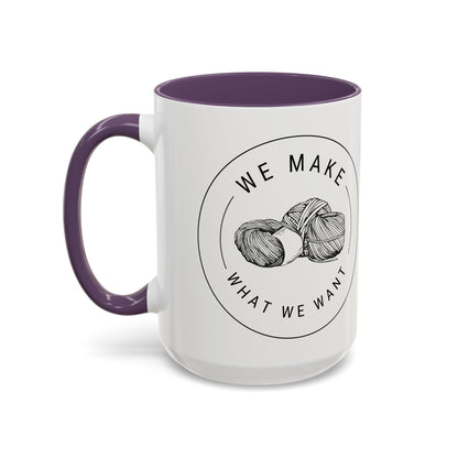 We Make What We Want Mug — Yarn Coffee Mug (11/15oz)