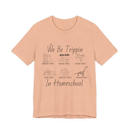 Homeschool  Tee – We Be Trippin In Homeschool Graphic Shirt