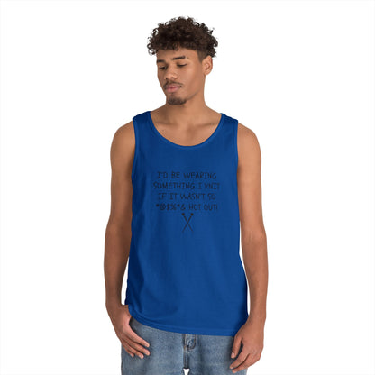 Knitting Humor Tank - "I'd Be Wearing Something I Knit If It Wasn't So @#%* & Hot Out"