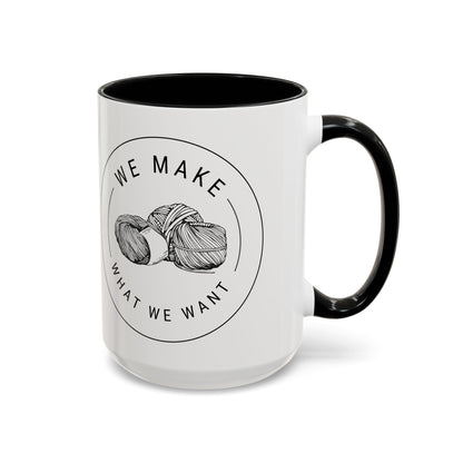 We Make What We Want Mug — Yarn Coffee Mug (11/15oz)