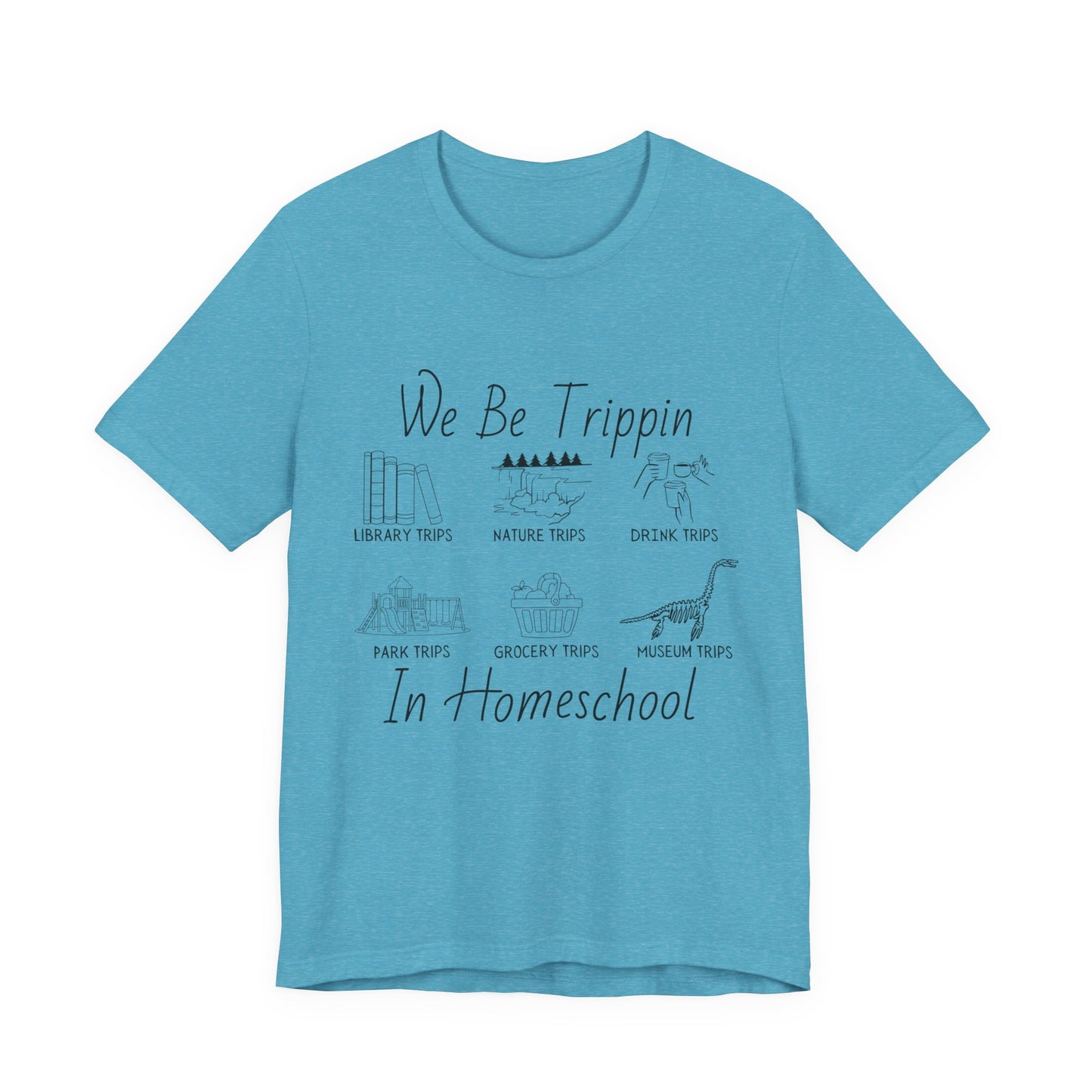 Homeschool  Tee – We Be Trippin In Homeschool Graphic Shirt