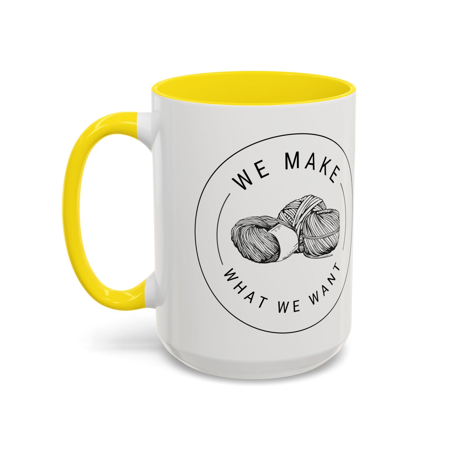 We Make What We Want Mug — Yarn Coffee Mug (11/15oz)