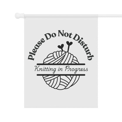 Please Do Not Disturb — Knitting in Progress Garden Flag