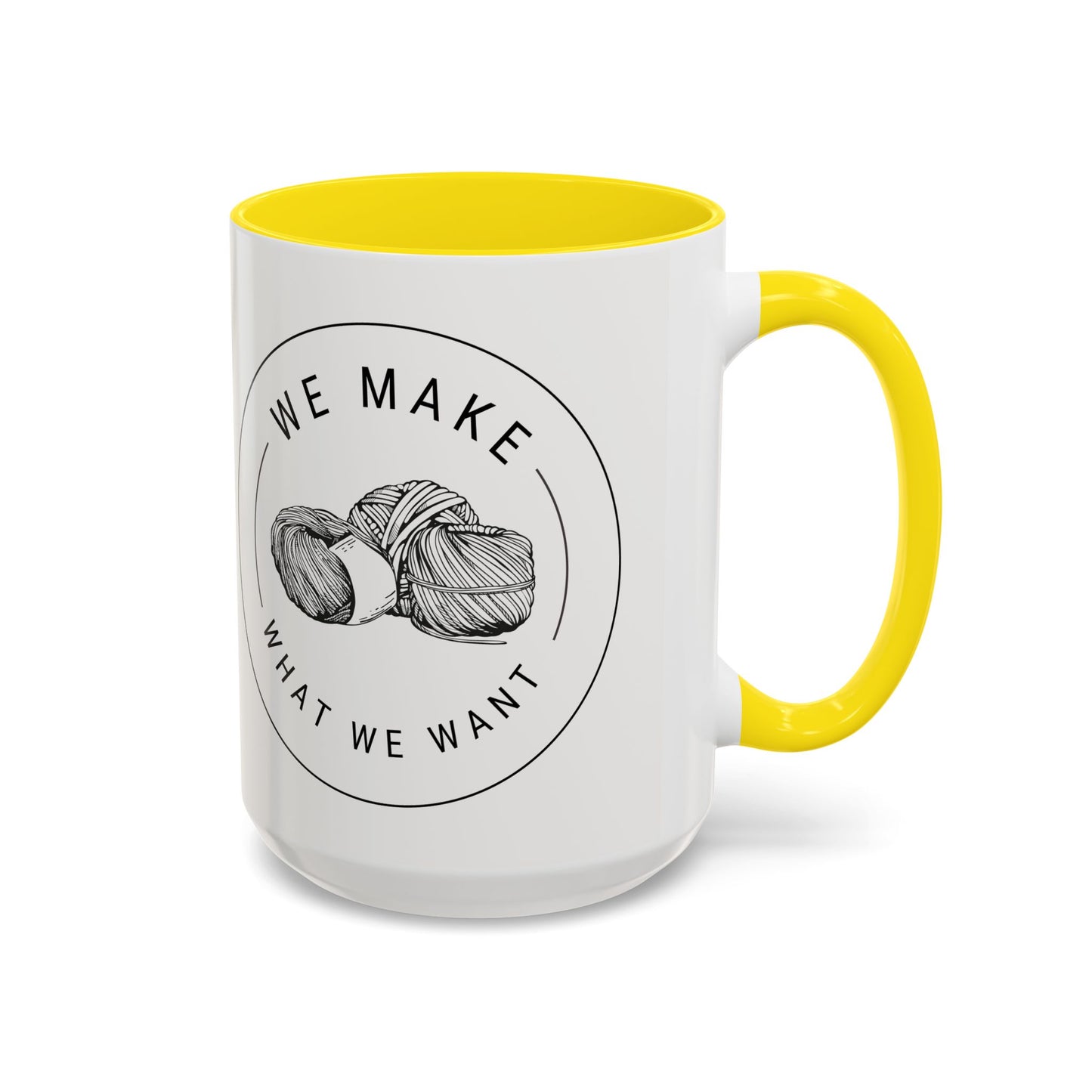 We Make What We Want Mug — Yarn Coffee Mug (11/15oz)