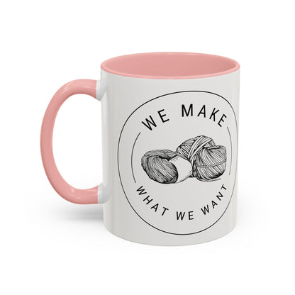 We Make What We Want Mug — Yarn Coffee Mug (11/15oz)