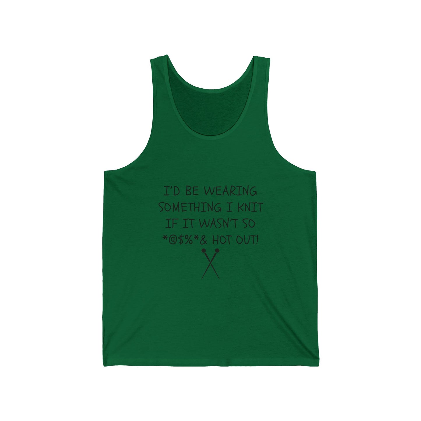 Id Be Wearing Something I Knit If It Wasnt So Hot Out Tank | Knitting Humor Tank