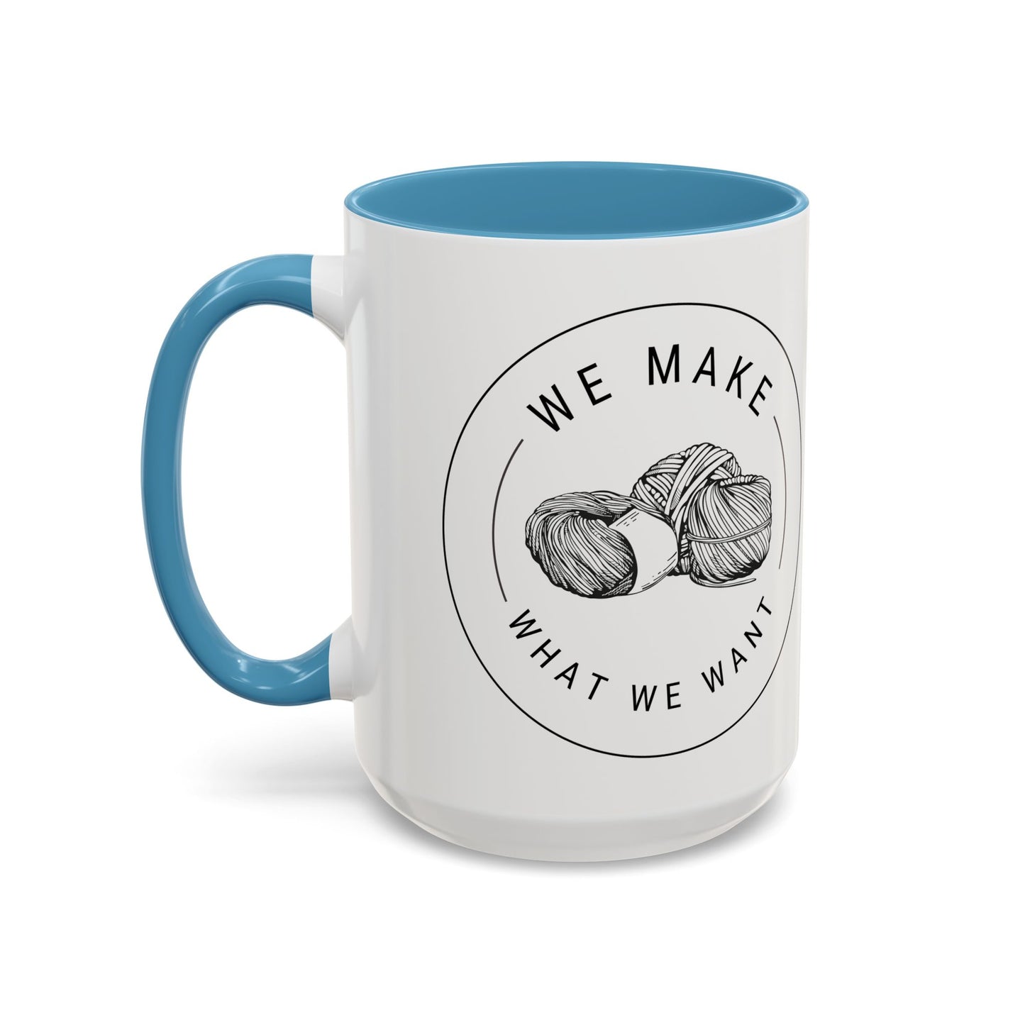 We Make What We Want Mug — Yarn Coffee Mug (11/15oz)