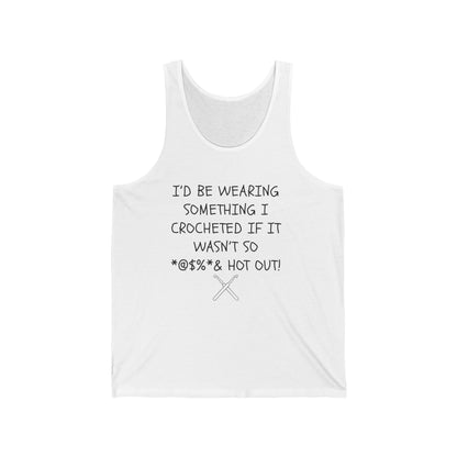 Crocheted If It Wasn't So Hot Out tank top | Crochet Humor Tank