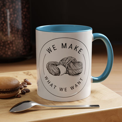 We Make What We Want Mug — Yarn Coffee Mug (11/15oz)