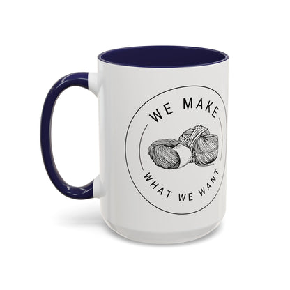 We Make What We Want Mug — Yarn Coffee Mug (11/15oz)
