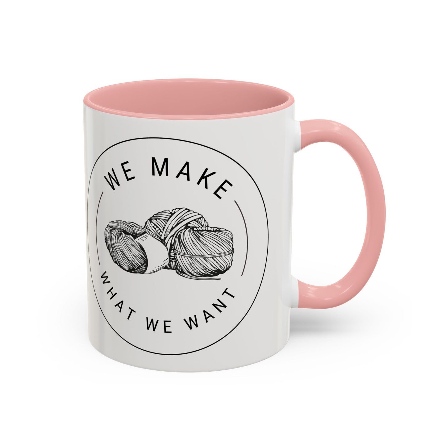 We Make What We Want Mug — Yarn Coffee Mug (11/15oz)