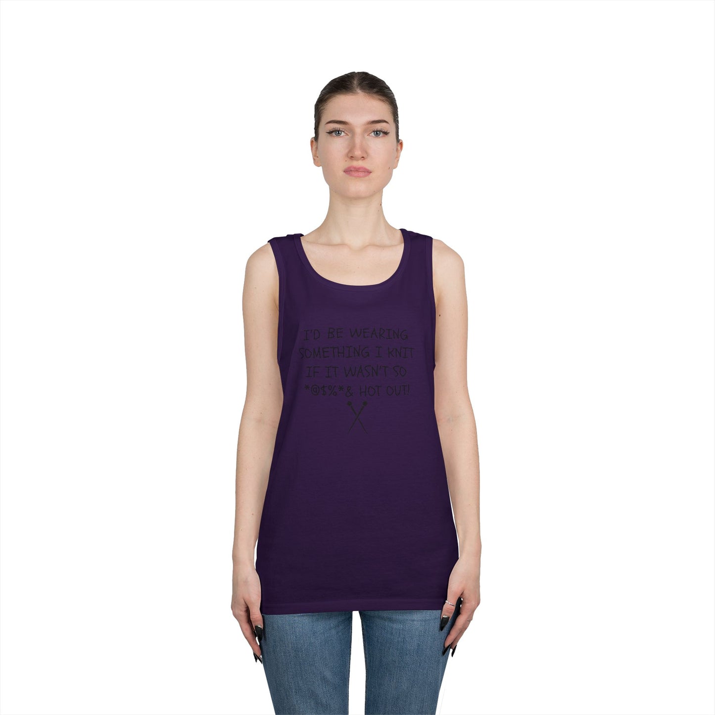 Knitting Humor Tank - "I'd Be Wearing Something I Knit If It Wasn't So @#%* & Hot Out"