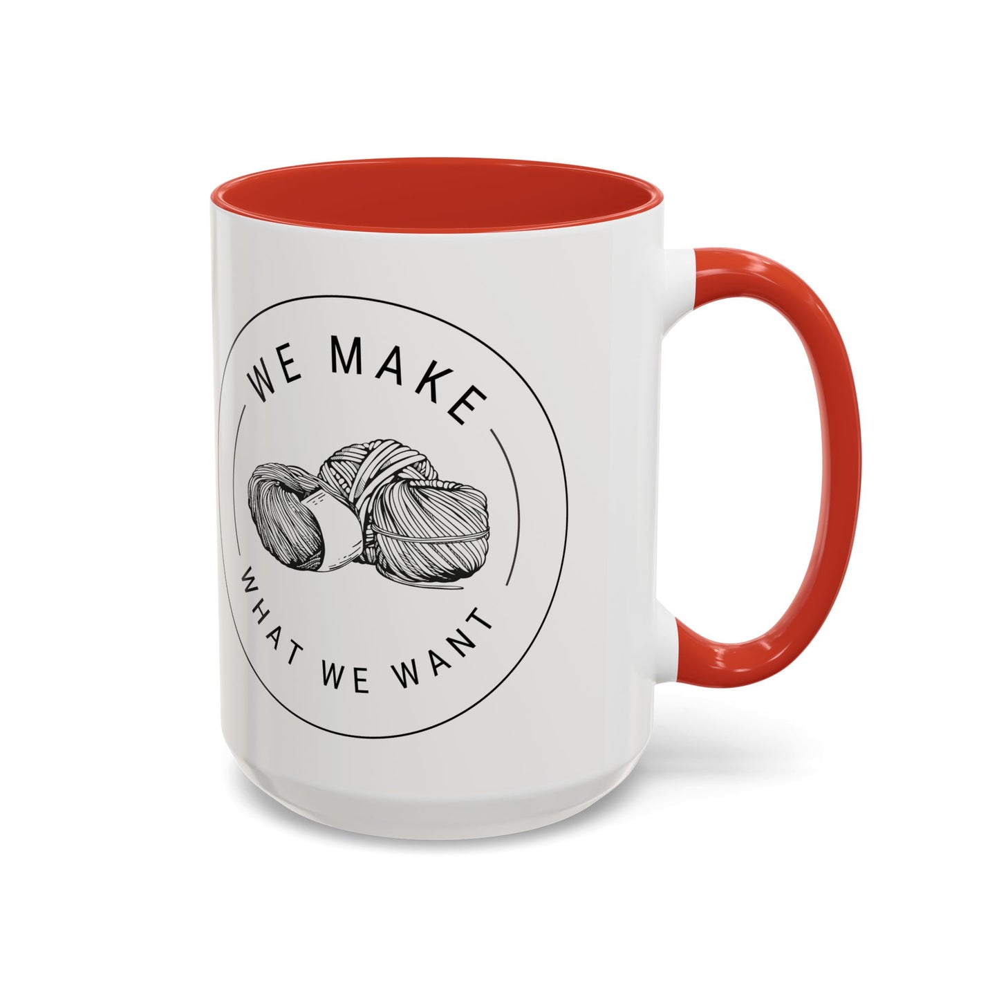 We Make What We Want Mug — Yarn Coffee Mug (11/15oz)