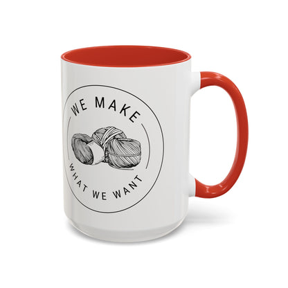 We Make What We Want Mug — Yarn Coffee Mug (11/15oz)